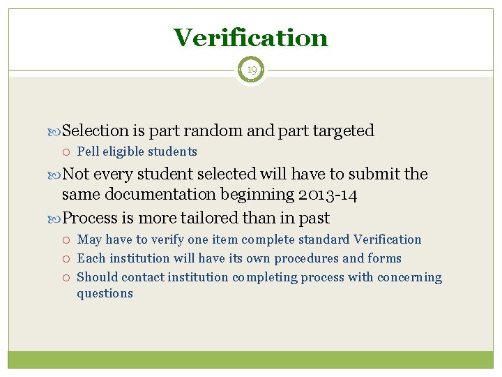 Verification 19 Selection is part random and part targeted Pell eligible students Not every