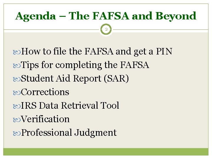 Agenda – The FAFSA and Beyond 2 How to file the FAFSA and get