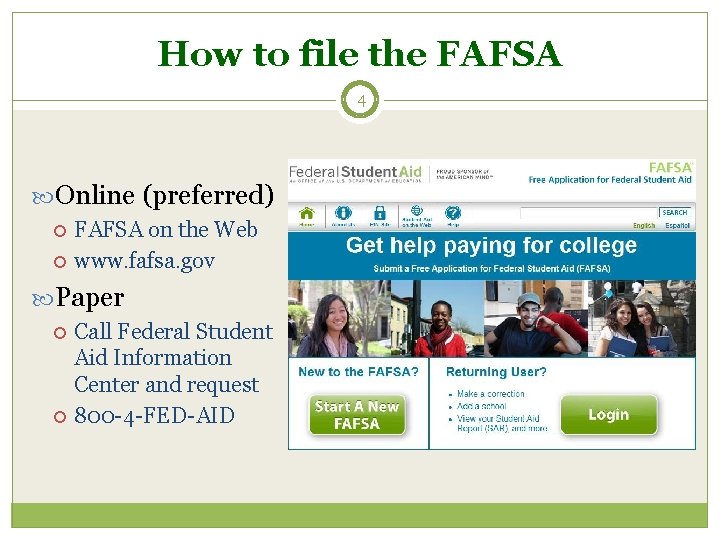 How to file the FAFSA 4 Online (preferred) FAFSA on the Web www. fafsa.