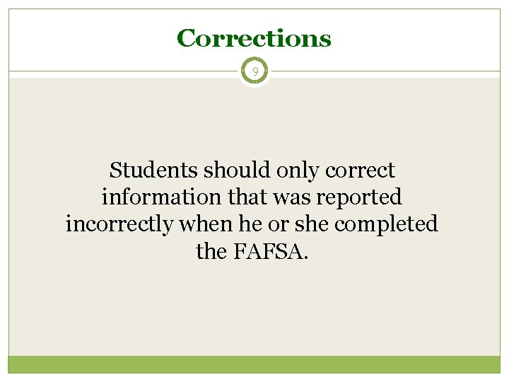 Corrections 9 Students should only correct information that was reported incorrectly when he or