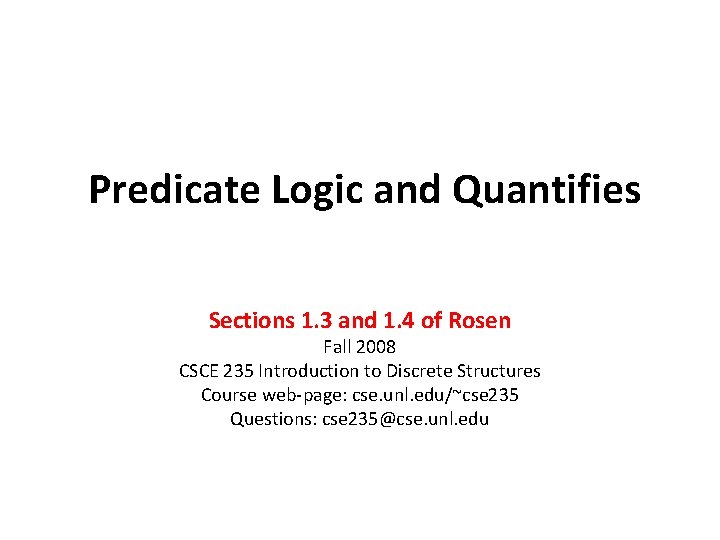 Predicate Logic and Quantifies Sections 1. 3 and 1. 4 of Rosen Fall 2008 Predicate Logic and Quantifies Sections 1. 3 and 1. 4 of Rosen Fall 2008