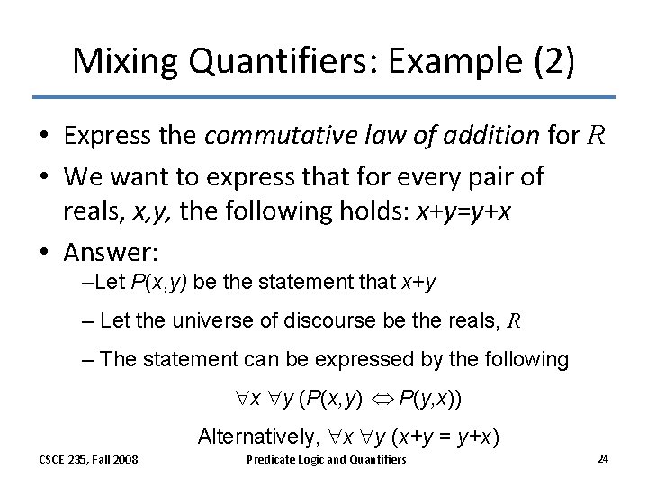 Mixing Quantifiers: Example (2) • Express the commutative law of addition for R • Mixing Quantifiers: Example (2) • Express the commutative law of addition for R •