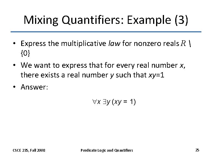 Mixing Quantifiers: Example (3) • Express the multiplicative law for nonzero reals R Mixing Quantifiers: Example (3) • Express the multiplicative law for nonzero reals R