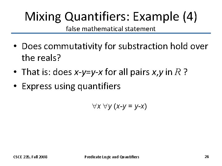 Mixing Quantifiers: Example (4) false mathematical statement • Does commutativity for substraction hold over Mixing Quantifiers: Example (4) false mathematical statement • Does commutativity for substraction hold over
