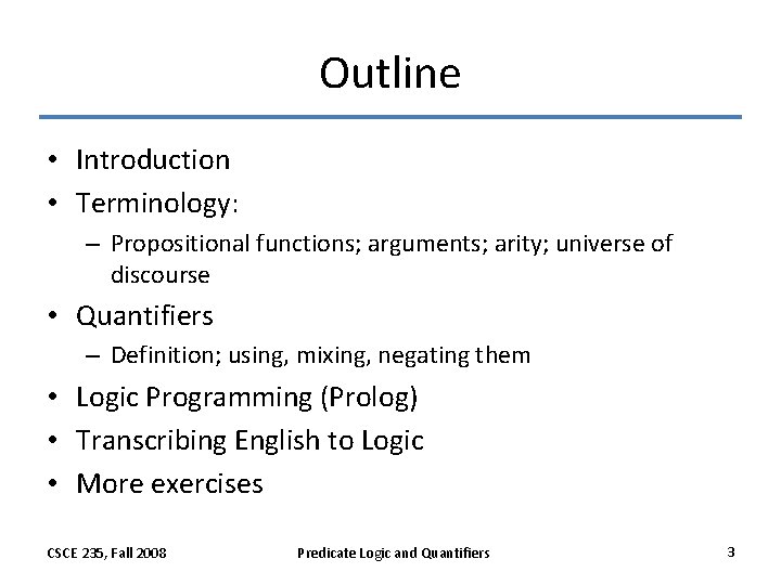 Outline • Introduction • Terminology: – Propositional functions; arguments; arity; universe of discourse • Outline • Introduction • Terminology: – Propositional functions; arguments; arity; universe of discourse •