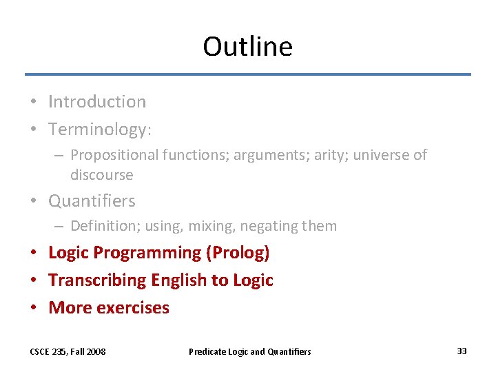 Outline • Introduction • Terminology: – Propositional functions; arguments; arity; universe of discourse • Outline • Introduction • Terminology: – Propositional functions; arguments; arity; universe of discourse •