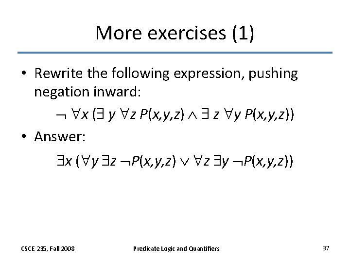More exercises (1) • Rewrite the following expression, pushing negation inward: x ( y More exercises (1) • Rewrite the following expression, pushing negation inward: x ( y