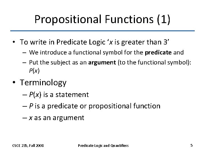 Propositional Functions (1) • To write in Predicate Logic ‘x is greater than 3’ Propositional Functions (1) • To write in Predicate Logic ‘x is greater than 3’