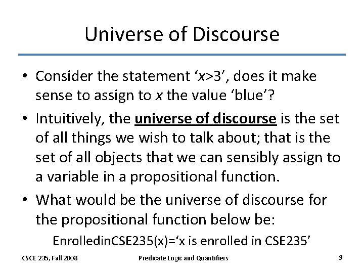Universe of Discourse • Consider the statement ‘x>3’, does it make sense to assign Universe of Discourse • Consider the statement ‘x>3’, does it make sense to assign