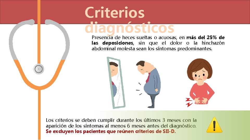 Criterios diagnósticos Presencia de heces sueltas o acuosas, en más del 25% de las