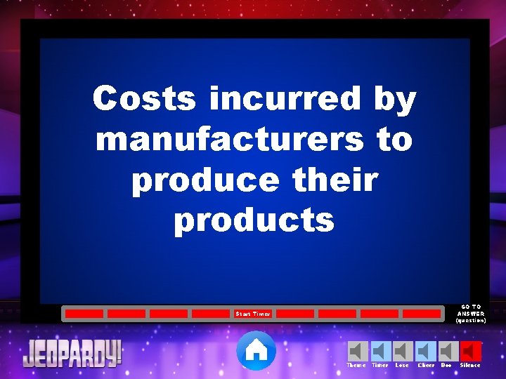 Costs incurred by manufacturers to produce their products GO TO ANSWER (question) Start Timer