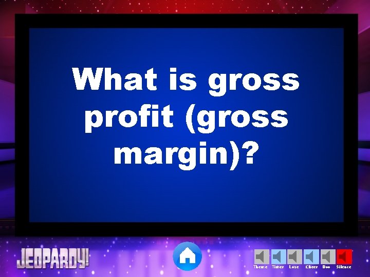 What is gross profit (gross margin)? Theme Timer Lose Cheer Boo Silence 