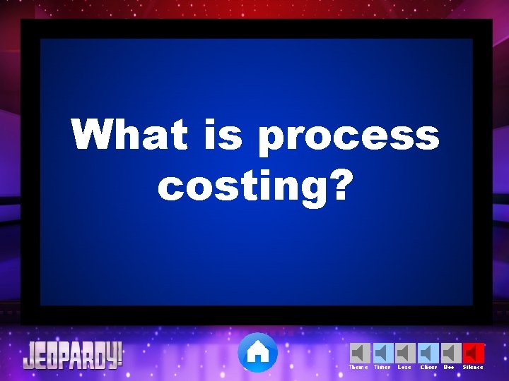 What is process costing? Theme Timer Lose Cheer Boo Silence 