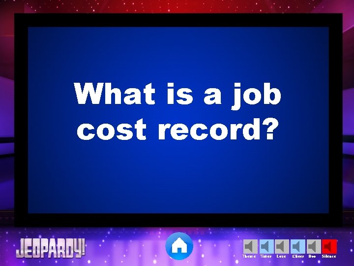 What is a job cost record? Theme Timer Lose Cheer Boo Silence 