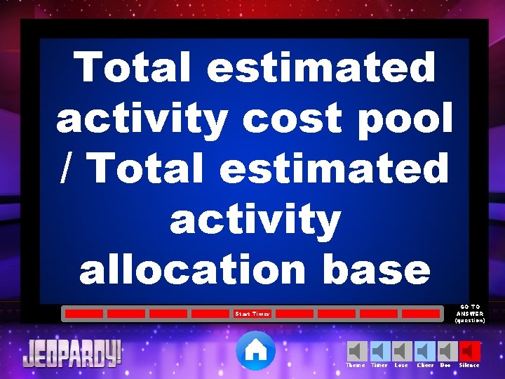 Total estimated activity cost pool / Total estimated activity allocation base GO TO ANSWER