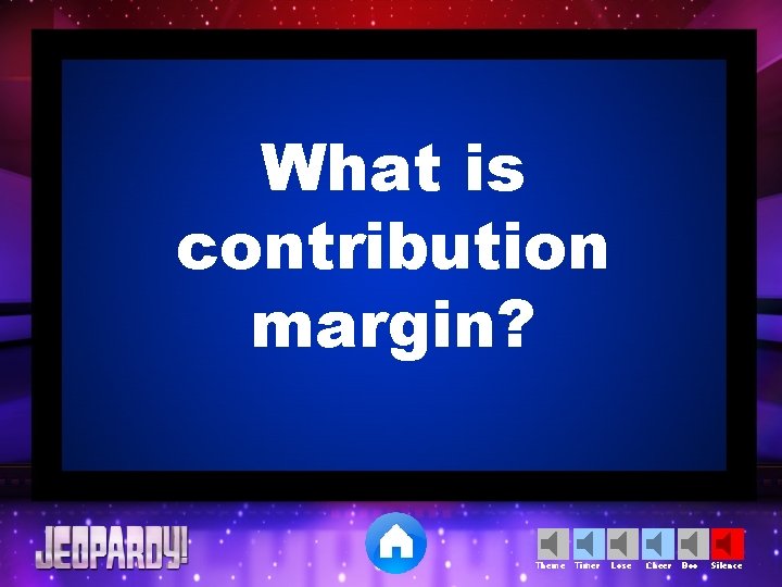 What is contribution margin? Theme Timer Lose Cheer Boo Silence 