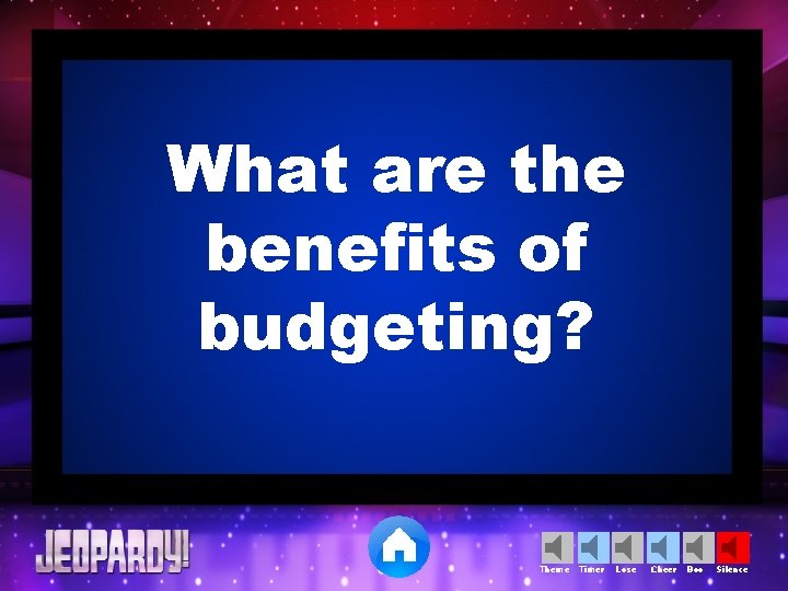 What are the benefits of budgeting? Theme Timer Lose Cheer Boo Silence 