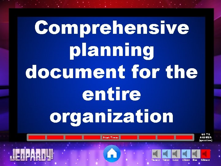 Comprehensive planning document for the entire organization GO TO ANSWER (question) Start Timer Theme