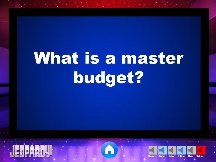 What is a master budget? Theme Timer Lose Cheer Boo Silence 