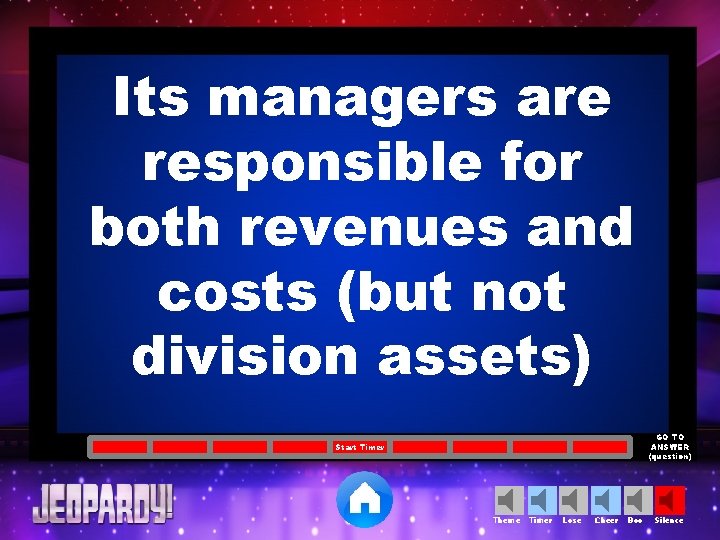 Its managers are responsible for both revenues and costs (but not division assets) GO