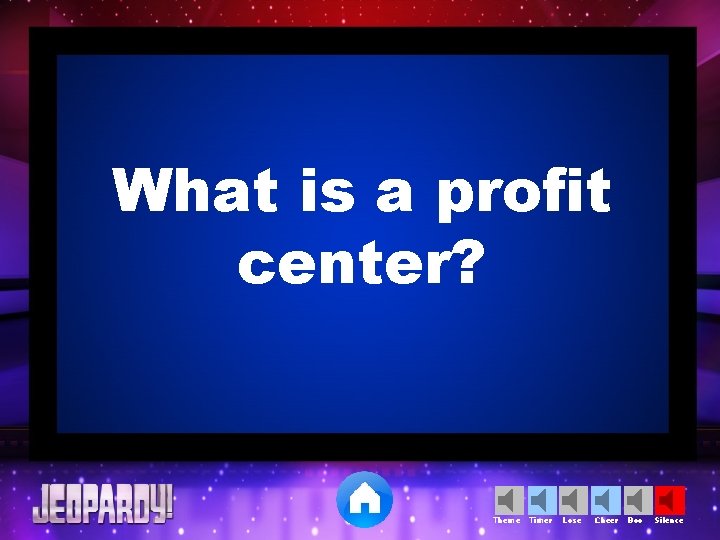 What is a profit center? Theme Timer Lose Cheer Boo Silence 