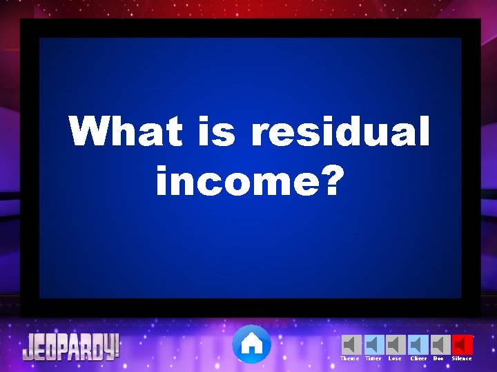 What is residual income? Theme Timer Lose Cheer Boo Silence 