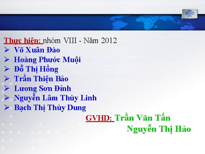 Thực hiện: nhóm VIII - Năm 2012 Ø Võ Xuân Đào Ø Hoàng Phước