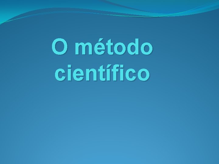 O método científico 