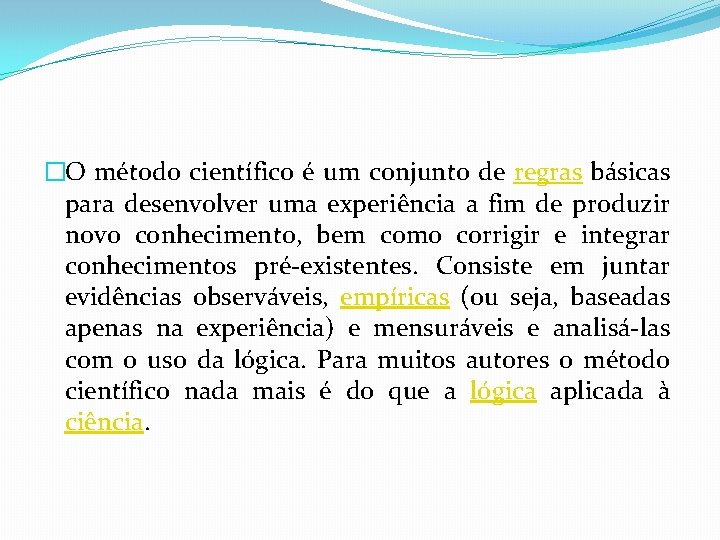 �O método científico é um conjunto de regras básicas para desenvolver uma experiência a