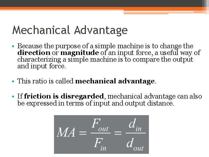Mechanical Advantage • Because the purpose of a simple machine is to change the