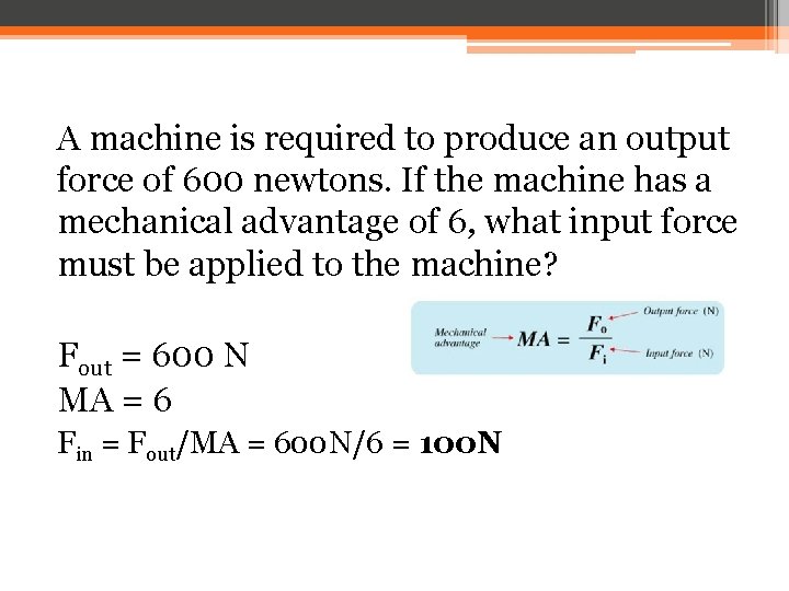 A machine is required to produce an output force of 600 newtons. If the