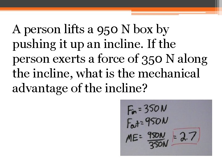 A person lifts a 950 N box by pushing it up an incline. If