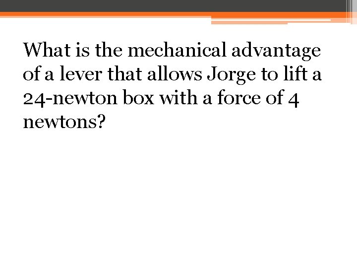 What is the mechanical advantage of a lever that allows Jorge to lift a
