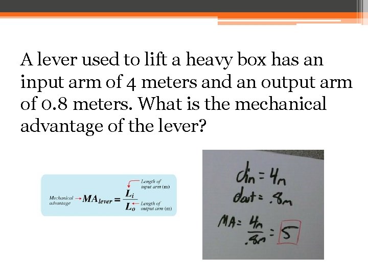 A lever used to lift a heavy box has an input arm of 4