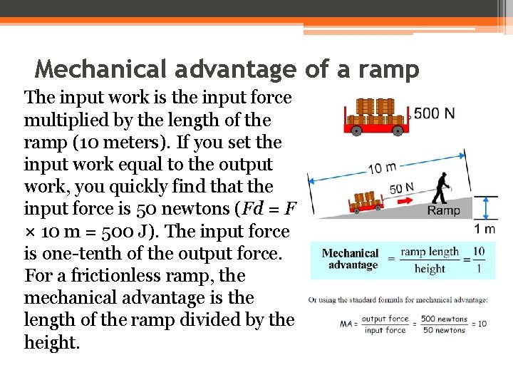 Mechanical advantage of a ramp The input work is the input force multiplied by