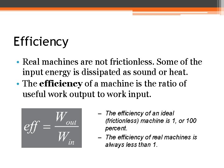 Efficiency • Real machines are not frictionless. Some of the input energy is dissipated