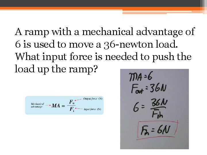 A ramp with a mechanical advantage of 6 is used to move a 36