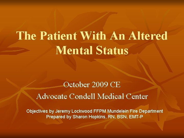 The Patient With An Altered Mental Status October 2009 CE Advocate Condell Medical Center