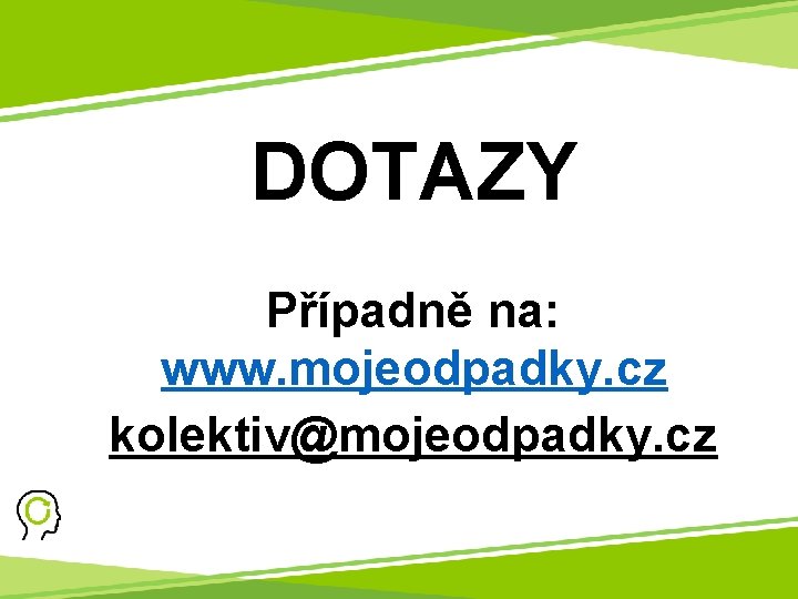 DOTAZY Případně na: www. mojeodpadky. cz kolektiv@mojeodpadky. cz 