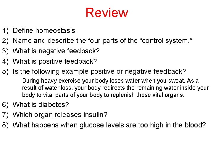 Review 1) 2) 3) 4) 5) Define homeostasis. Name and describe the four parts