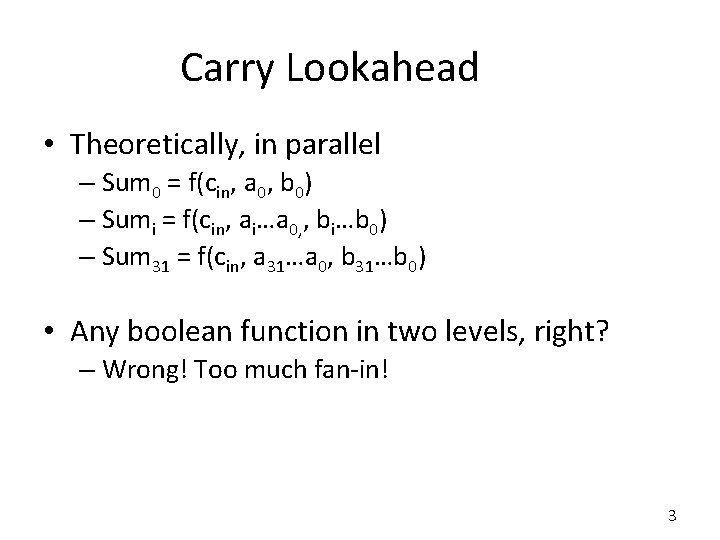 Carry Lookahead • Theoretically, in parallel – Sum 0 = f(cin, a 0, b