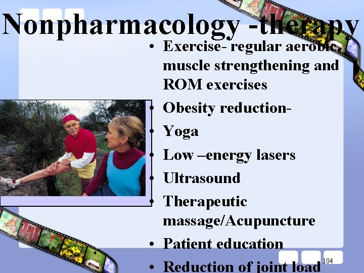 Nonpharmacology -therapy • Exercise- regular aerobic, muscle strengthening and ROM exercises • Obesity reduction