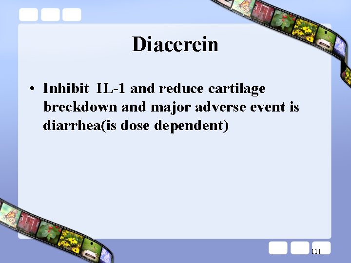 Diacerein • Inhibit IL-1 and reduce cartilage breckdown and major adverse event is diarrhea(is