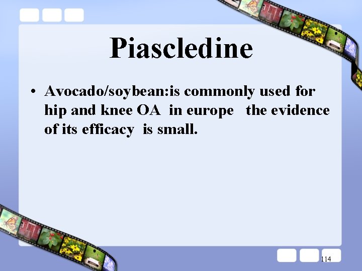 Piascledine • Avocado/soybean: is commonly used for hip and knee OA in europe the