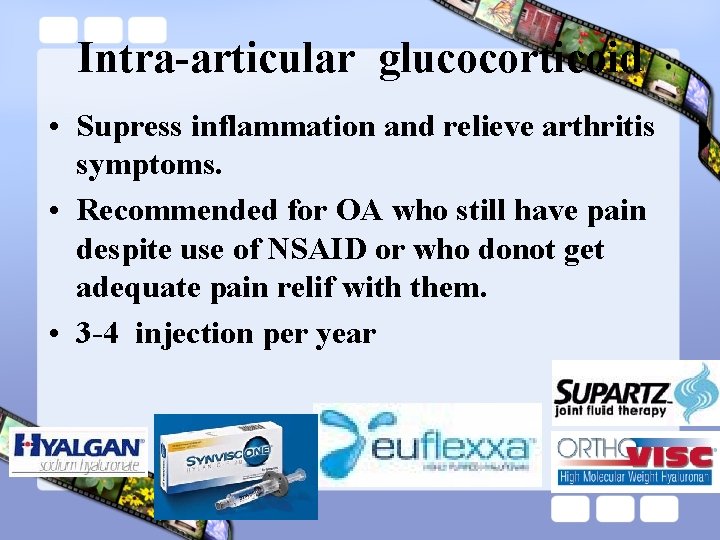 Intra-articular glucocorticoid • Supress inflammation and relieve arthritis symptoms. • Recommended for OA who