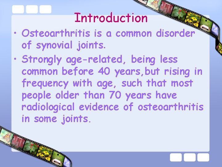 Introduction • Osteoarthritis is a common disorder of synovial joints. • Strongly age-related, being