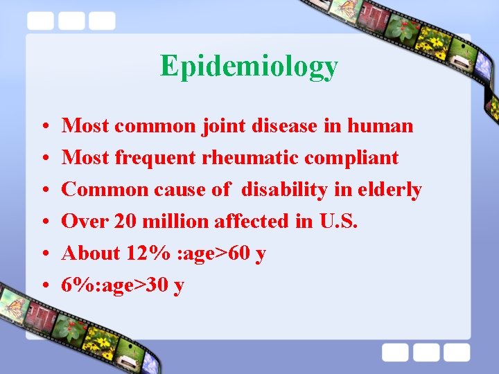 Epidemiology • • • Most common joint disease in human Most frequent rheumatic compliant