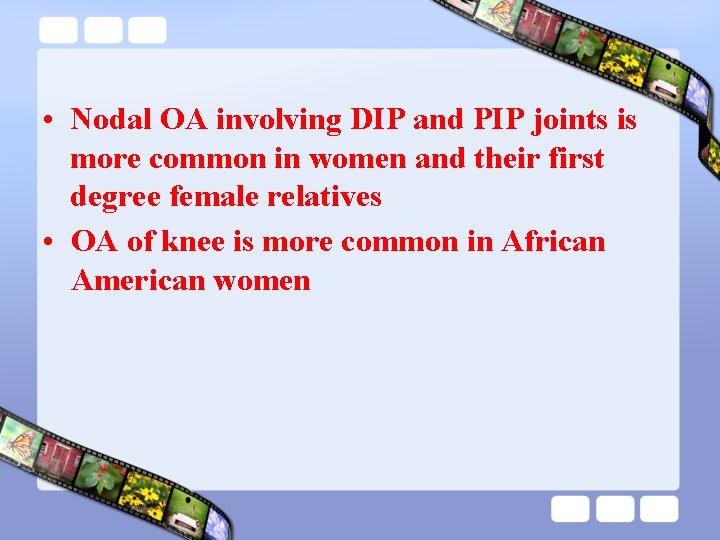  • Nodal OA involving DIP and PIP joints is more common in women