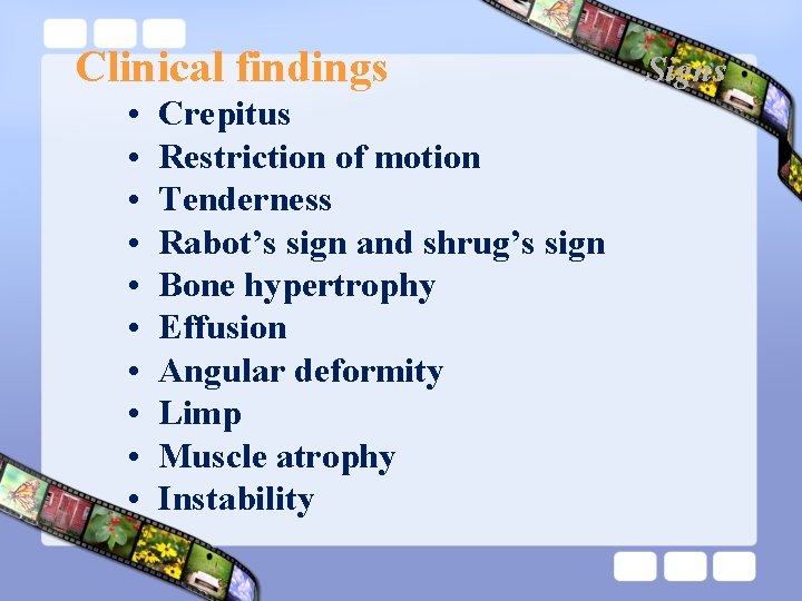 Clinical findings • • • Crepitus Restriction of motion Tenderness Rabot’s sign and shrug’s