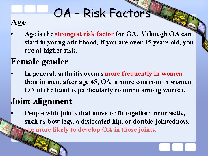 Age • OA – Risk Factors Age is the strongest risk factor for OA.